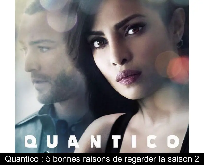 Quantico : 5 bonnes raisons de regarder la saison 2