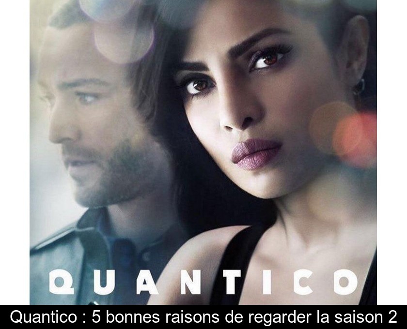 Quantico : 5 bonnes raisons de regarder la saison 2 Quantico : 5 bonnes raisons de regarder la saison 2