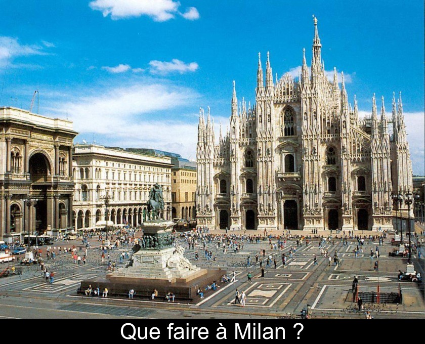 Que faire à Milan ? Que faire à Milan ?