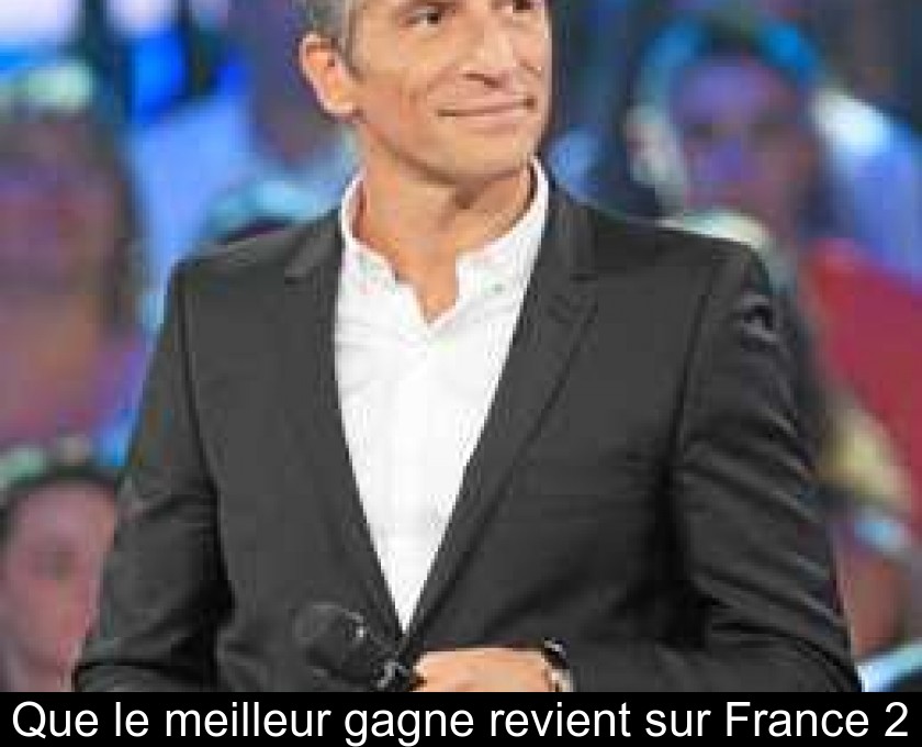 Que le meilleur gagne revient sur France 2 Que le meilleur gagne revient sur France 2