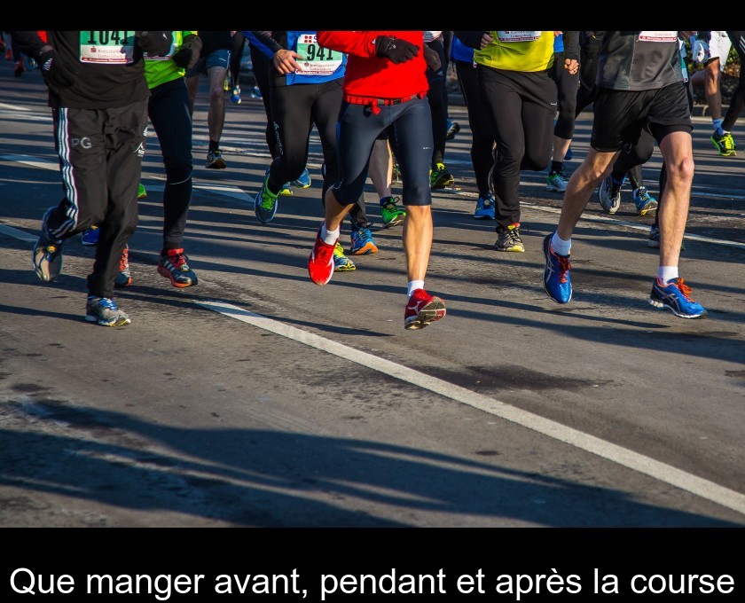 Que manger avant, pendant et après la course Que manger avant, pendant et après la course
