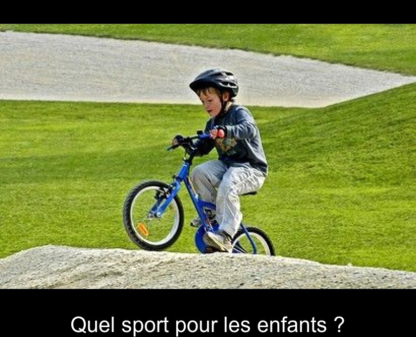 Quel sport pour les enfants ? Quel sport pour les enfants ?