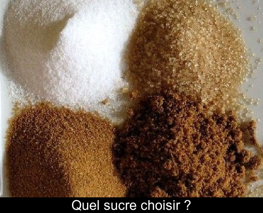 Quel sucre choisir ? Quel sucre choisir ?