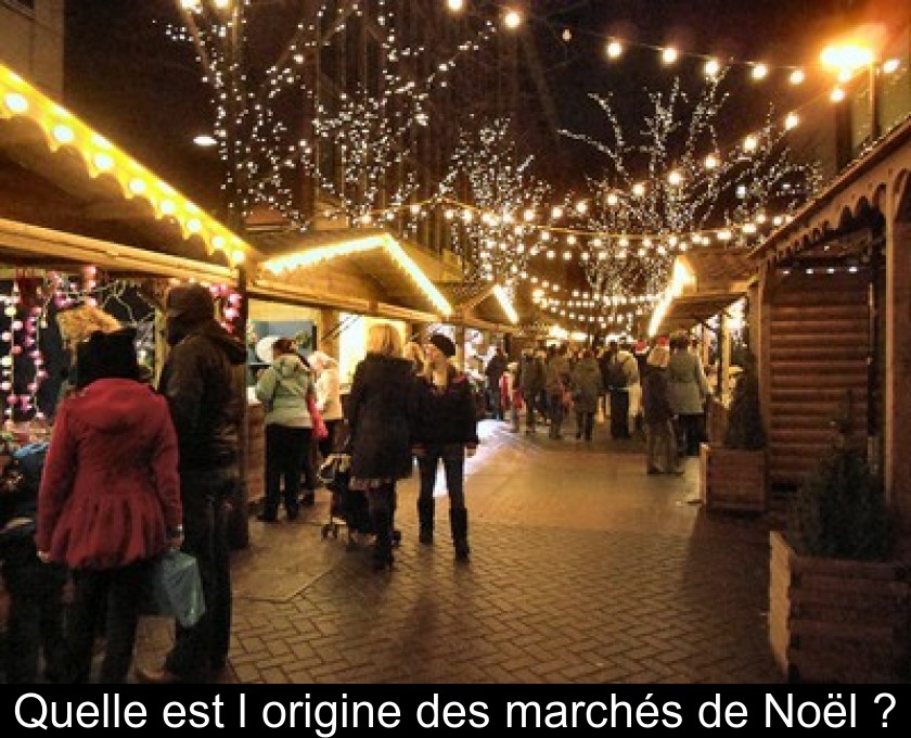 Quelle est l'origine des marchés de Noël ? Quelle est l'origine des marchés de Noël ?