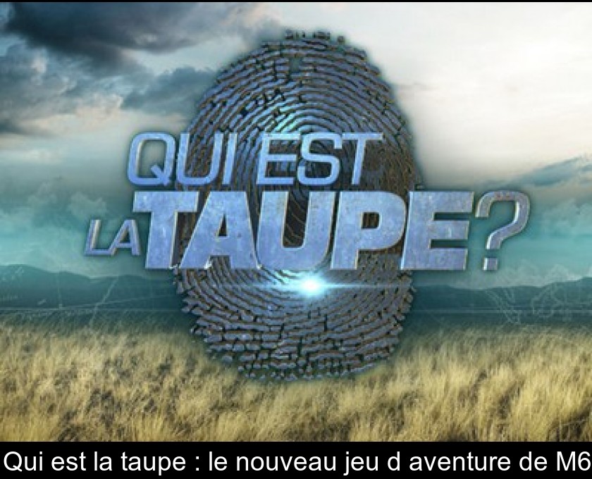 Qui est la taupe : le nouveau jeu d'aventure de M6 Qui est la taupe : le nouveau jeu d'aventure de M6