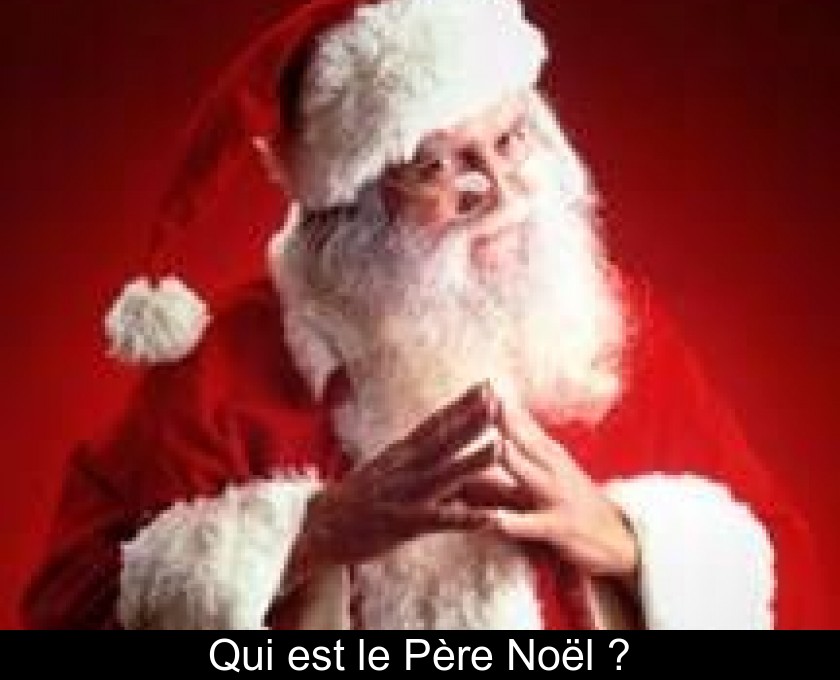 Qui est le Père Noël ? Qui est le Père Noël ?