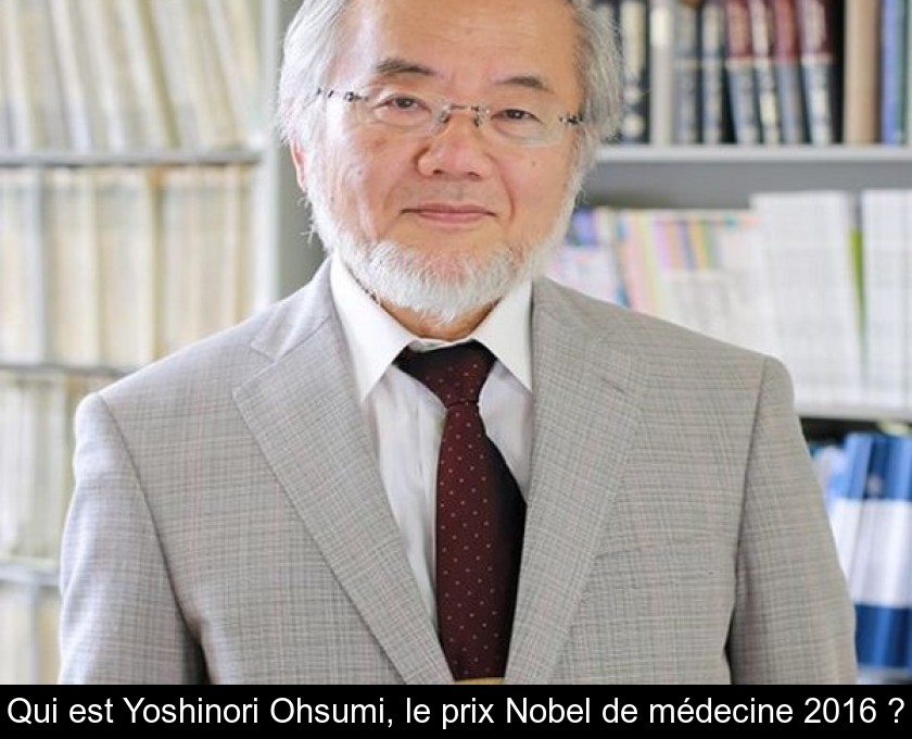 Qui est Yoshinori Ohsumi, le prix Nobel de médecine 2016 ? Qui est Yoshinori Ohsumi, le prix Nobel de médecine 2016 ?