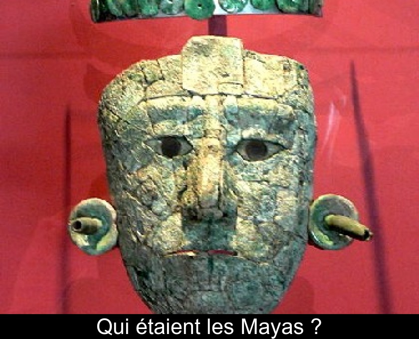 Qui étaient les Mayas ? Qui étaient les Mayas ?