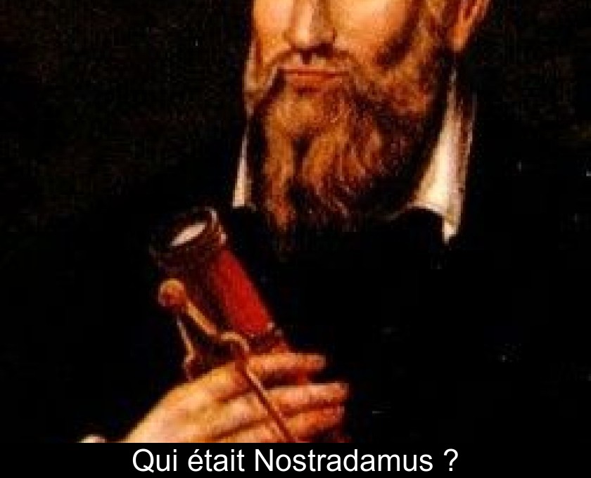 Qui était Nostradamus ? Qui était Nostradamus ?