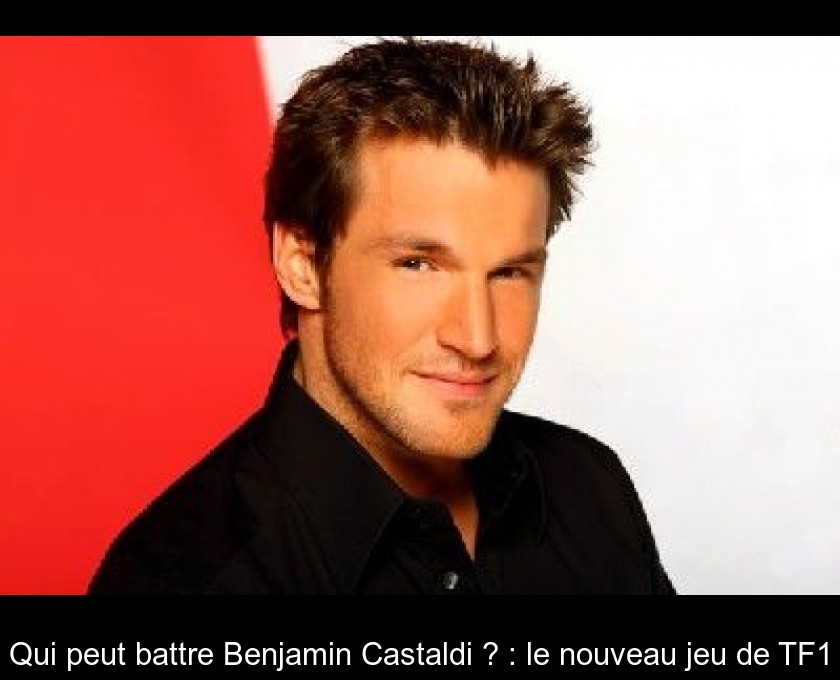Qui peut battre Benjamin Castaldi ? : le nouveau jeu de TF1 Qui peut battre Benjamin Castaldi ? : le nouveau jeu de TF1