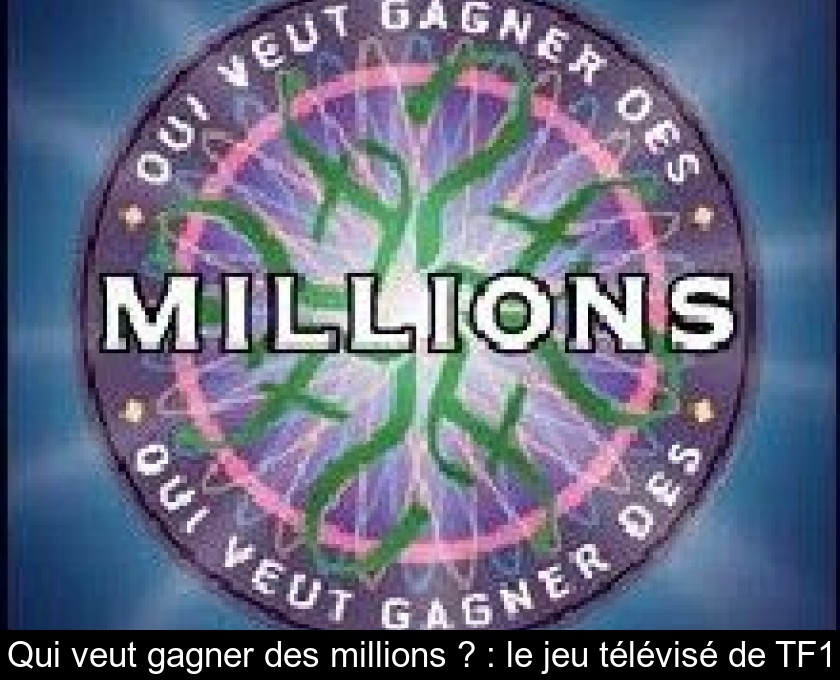 Qui veut gagner des millions ? : le jeu télévisé de TF1 Qui veut gagner des millions ? : le jeu télévisé de TF1