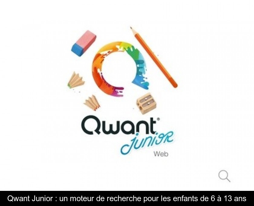 Qwant Junior : un moteur de recherche pour les enfants de 6 à 13 ans Qwant Junior : un moteur de recherche pour les enfants de 6 à 13 ans