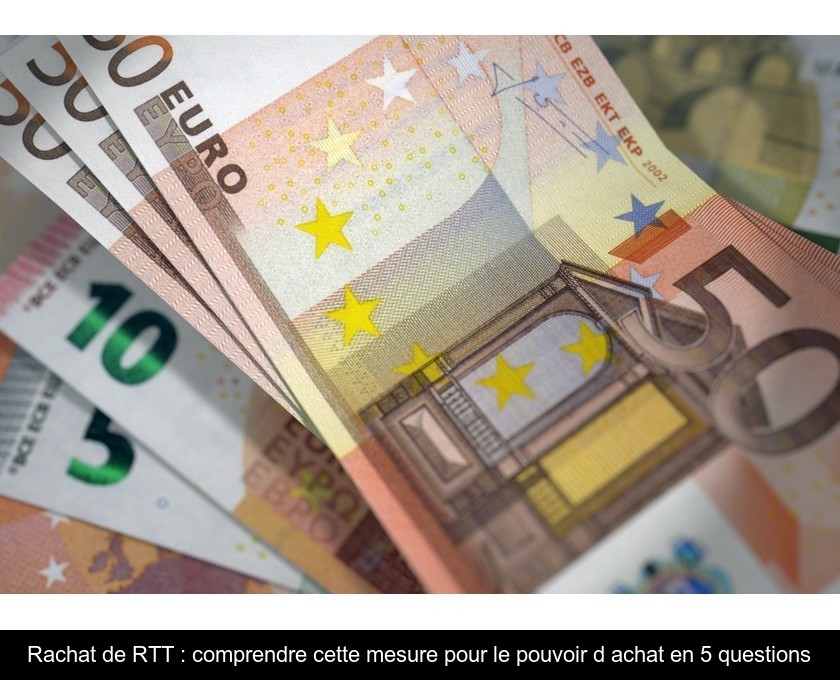 Rachat de RTT : comprendre cette mesure pour le pouvoir d'achat en 5 questions Rachat de RTT : comprendre cette mesure pour le pouvoir d'achat en 5 questions