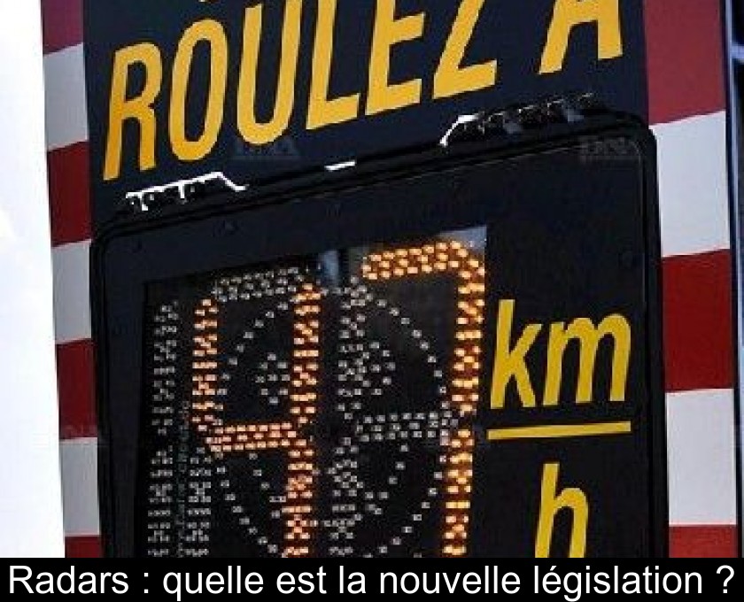 Radars : quelle est la nouvelle législation ? Radars : quelle est la nouvelle législation ?