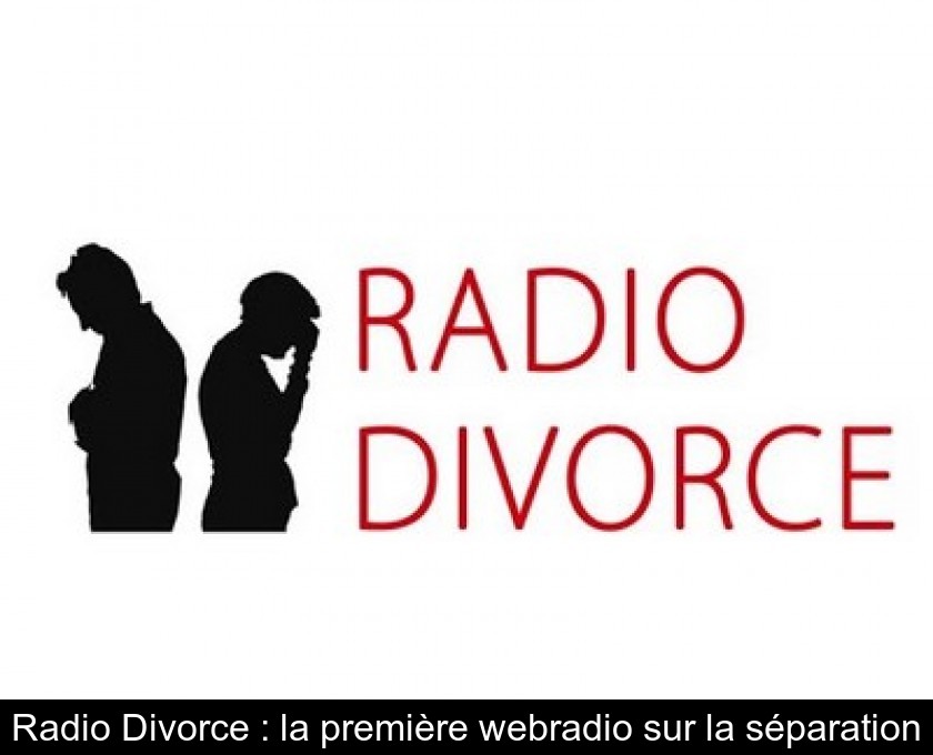 Radio Divorce : la première webradio sur la séparation Radio Divorce : la première webradio sur la séparation