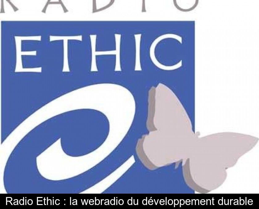 Radio Ethic : la webradio du développement durable Radio Ethic : la webradio du développement durable
