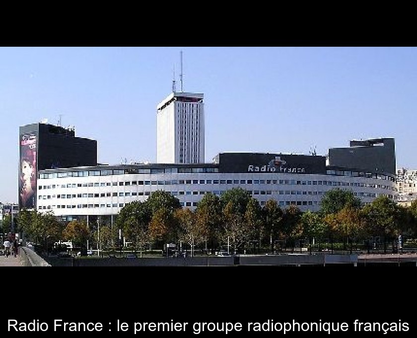 Radio France : le premier groupe radiophonique français Radio France : le premier groupe radiophonique français