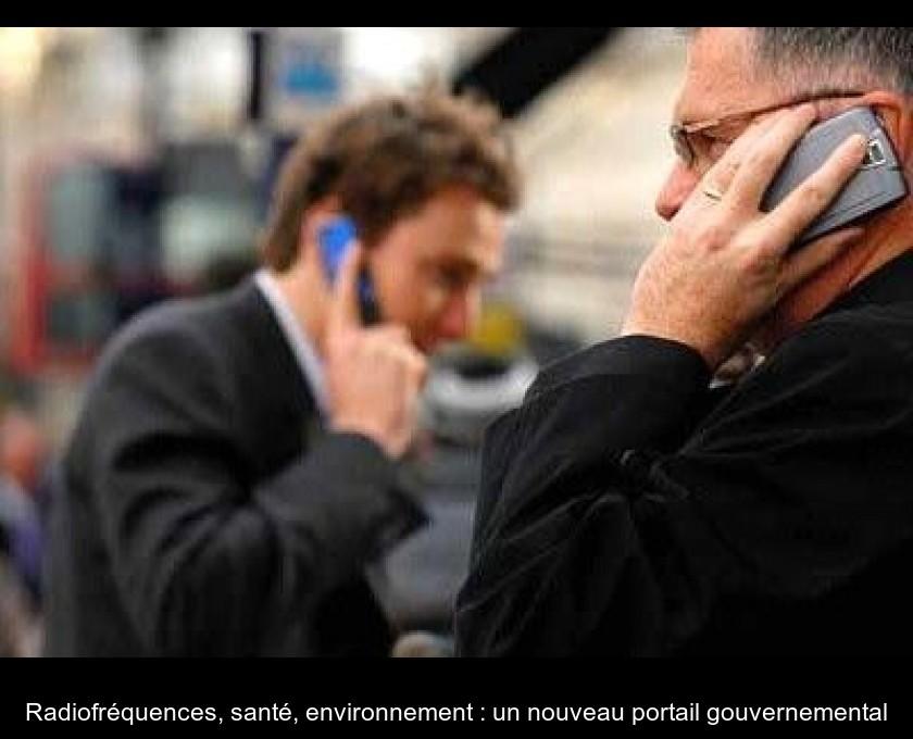 Radiofréquences, santé, environnement : un nouveau portail gouvernemental Radiofréquences, santé, environnement : un nouveau portail gouvernemental