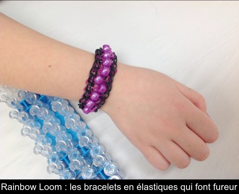 Rainbow Loom : les bracelets en élastiques qui font fureur