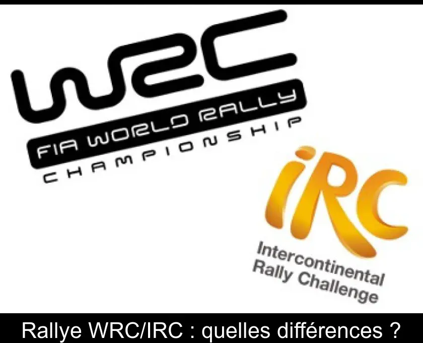 Rallye WRC/IRC : quelles différences ?