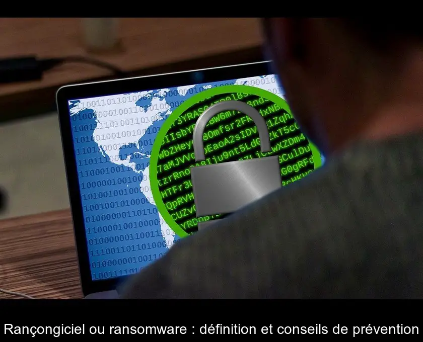 Rançongiciel ou ransomware : définition et conseils de prévention
