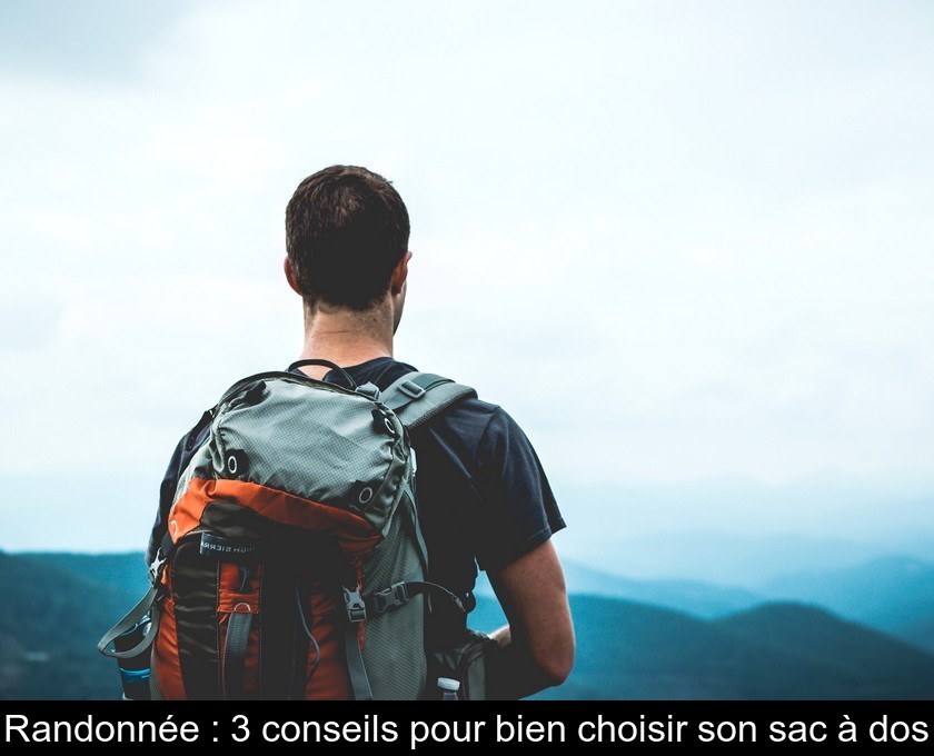 Randonnée : 3 conseils pour bien choisir son sac à dos