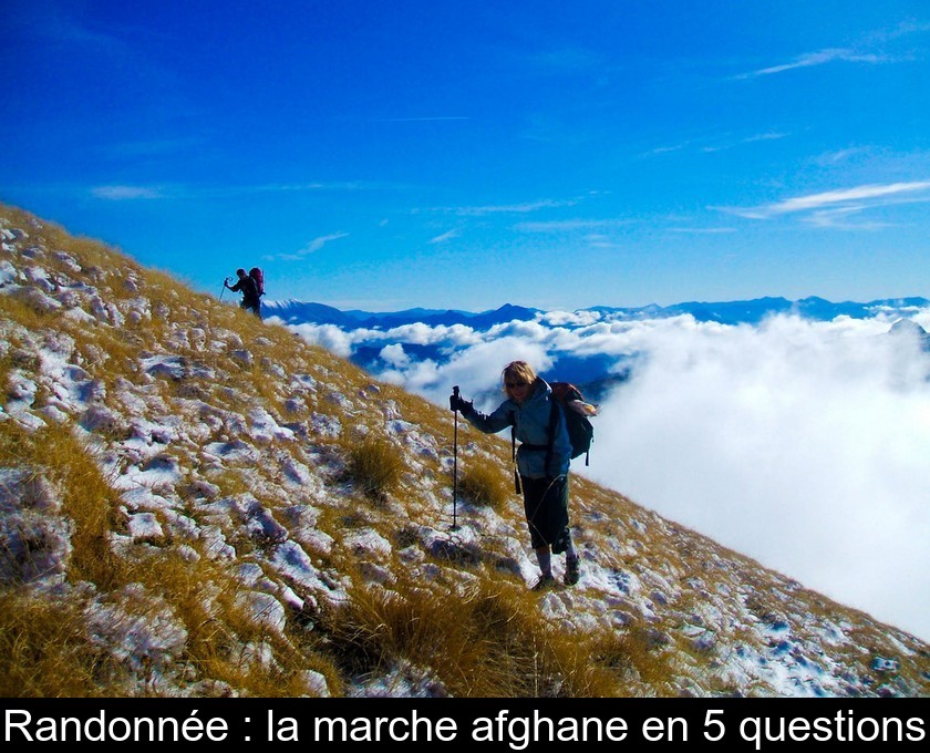 Randonnée : la marche afghane en 5 questions Randonnée : la marche afghane en 5 questions