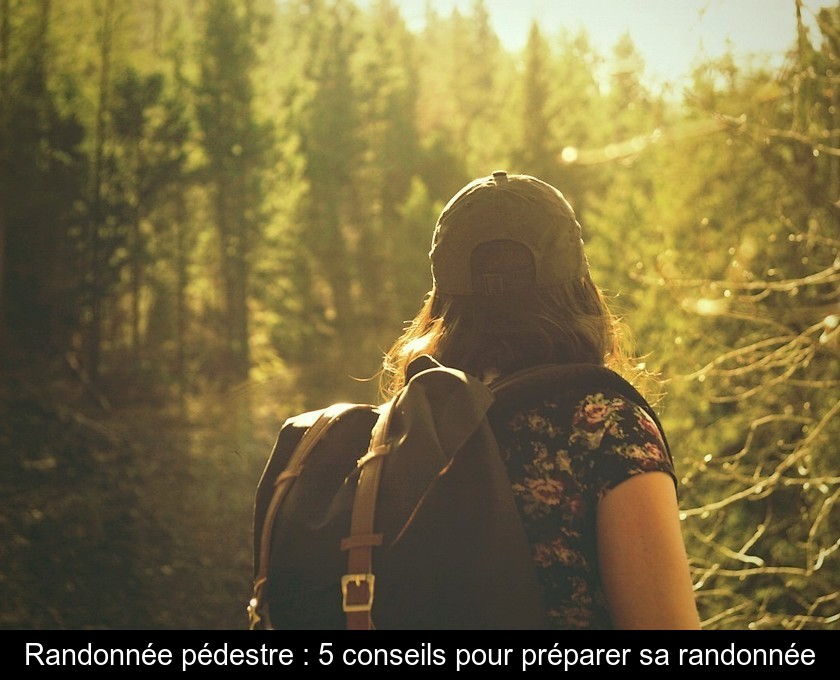 Randonnée pédestre : 5 conseils pour préparer sa randonnée Randonnée pédestre : 5 conseils pour préparer sa randonnée
