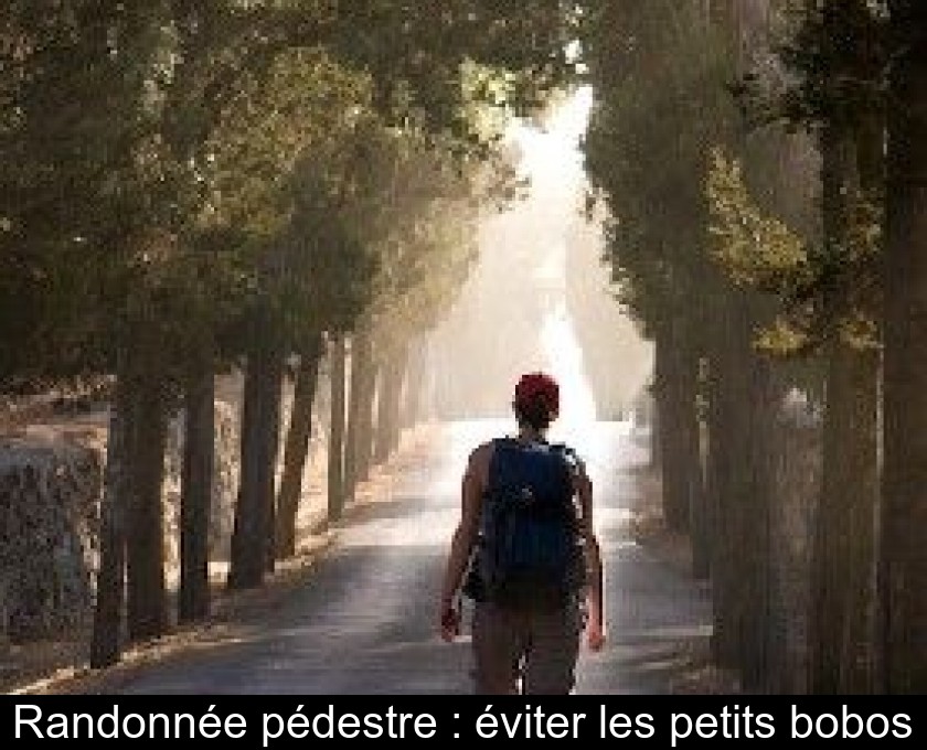 Randonnée pédestre : éviter les petits bobos Randonnée pédestre : éviter les petits bobos