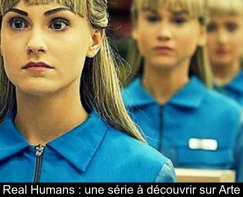 Real Humans : une série à découvrir sur Arte Real Humans : une série à découvrir sur Arte