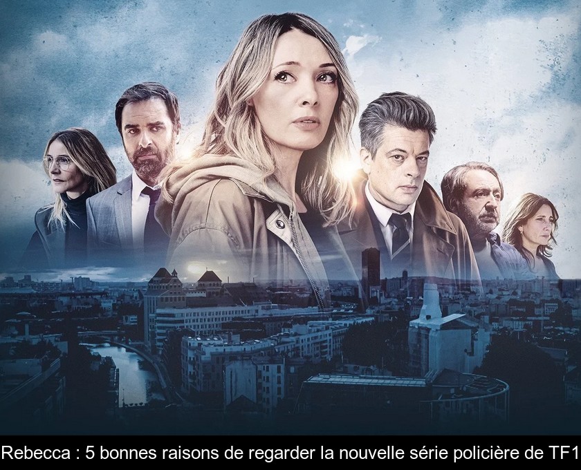 Rebecca : 5 bonnes raisons de regarder la nouvelle série policière de TF1