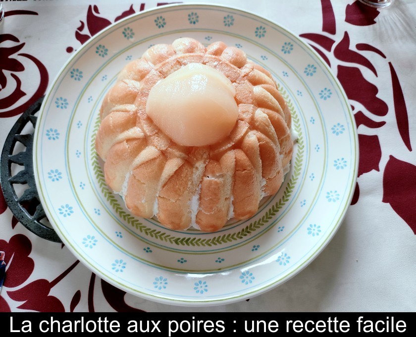 Recette de la charlotte aux poires Recette de la charlotte aux poires