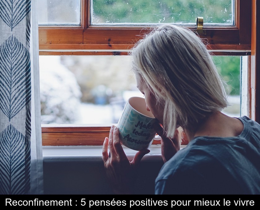 Reconfinement : 5 pensées positives pour mieux le vivre Reconfinement : 5 pensées positives pour mieux le vivre