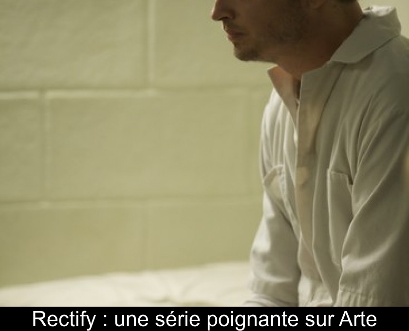 Rectify : une série poignante sur Arte Rectify : une série poignante sur Arte