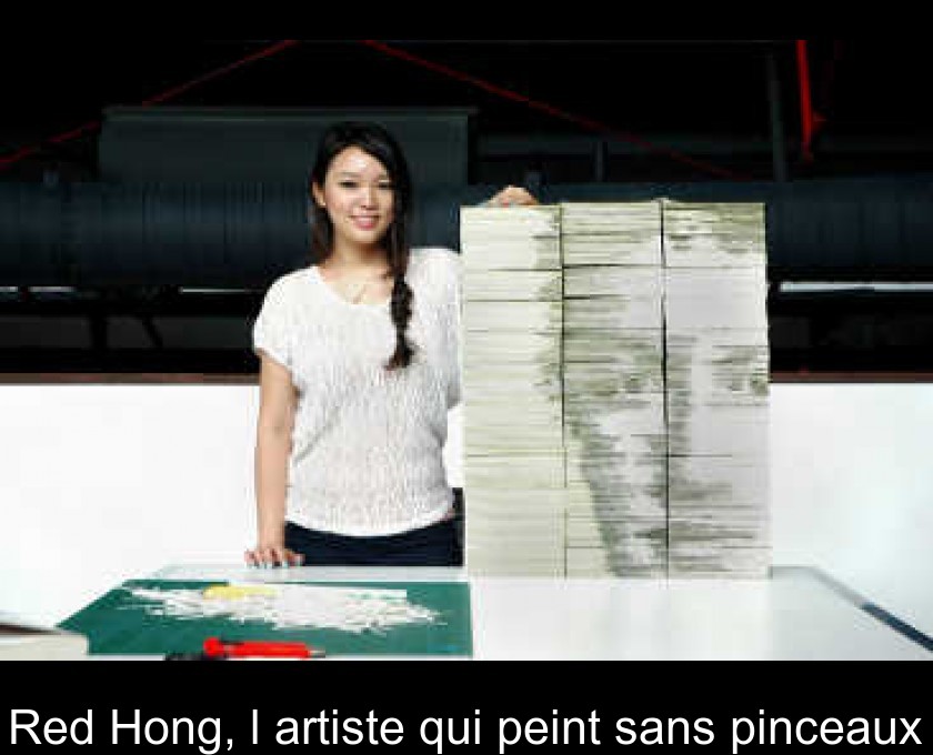 Red Hong, l'artiste qui peint sans pinceaux Red Hong, l'artiste qui peint sans pinceaux