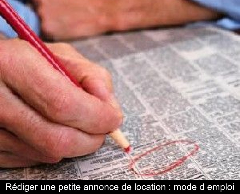 Rédiger une petite annonce de location : mode d'emploi Rédiger une petite annonce de location : mode d'emploi
