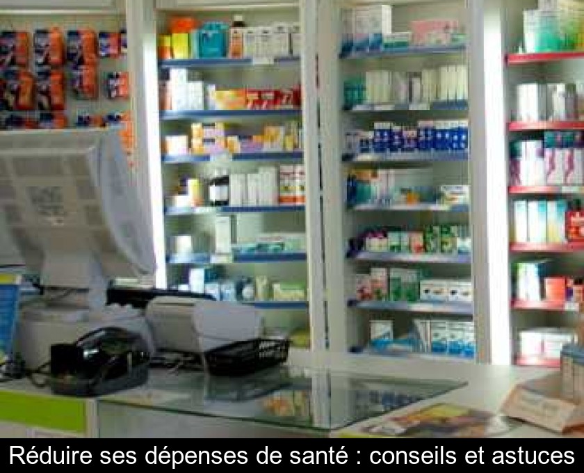 Réduire ses dépenses de santé : conseils et astuces Réduire ses dépenses de santé : conseils et astuces