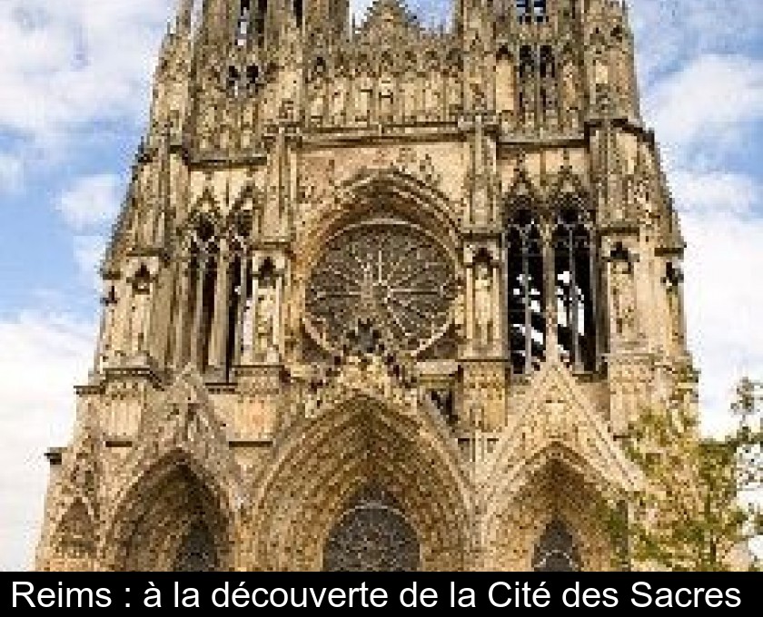 Reims : à la découverte de la Cité des Sacres Reims : à la découverte de la Cité des Sacres