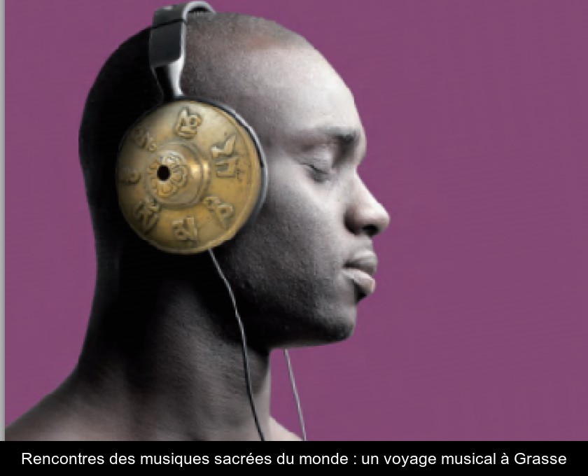 Rencontres des musiques sacrées du monde : un voyage musical à Grasse Rencontres des musiques sacrées du monde : un voyage musical à Grasse