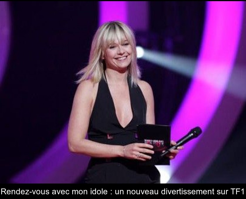 Rendez-vous avec mon idole : un nouveau divertissement sur TF1 Rendez-vous avec mon idole : un nouveau divertissement sur TF1