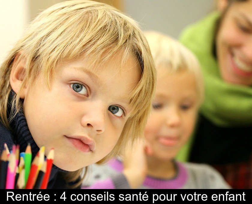 Rentrée : 4 conseils santé pour votre enfant Rentrée : 4 conseils santé pour votre enfant
