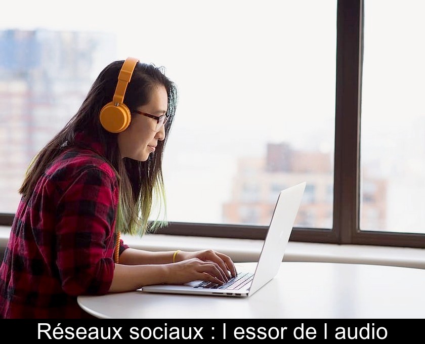 Réseaux sociaux : l'essor de l'audio