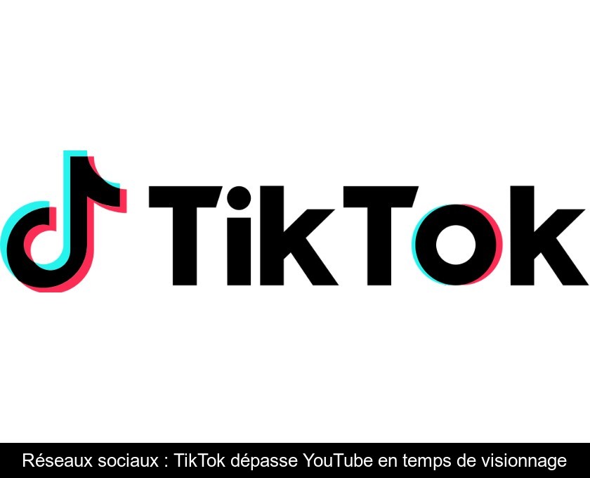 Réseaux sociaux : TikTok dépasse YouTube en temps de visionnage