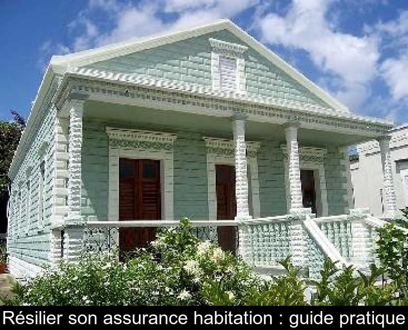Résilier son assurance habitation : guide pratique Résilier son assurance habitation : guide pratique
