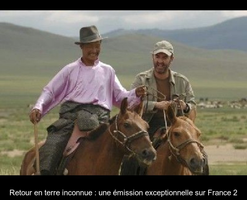 Retour en terre inconnue : une émission exceptionnelle sur France 2 Retour en terre inconnue : une émission exceptionnelle sur France 2