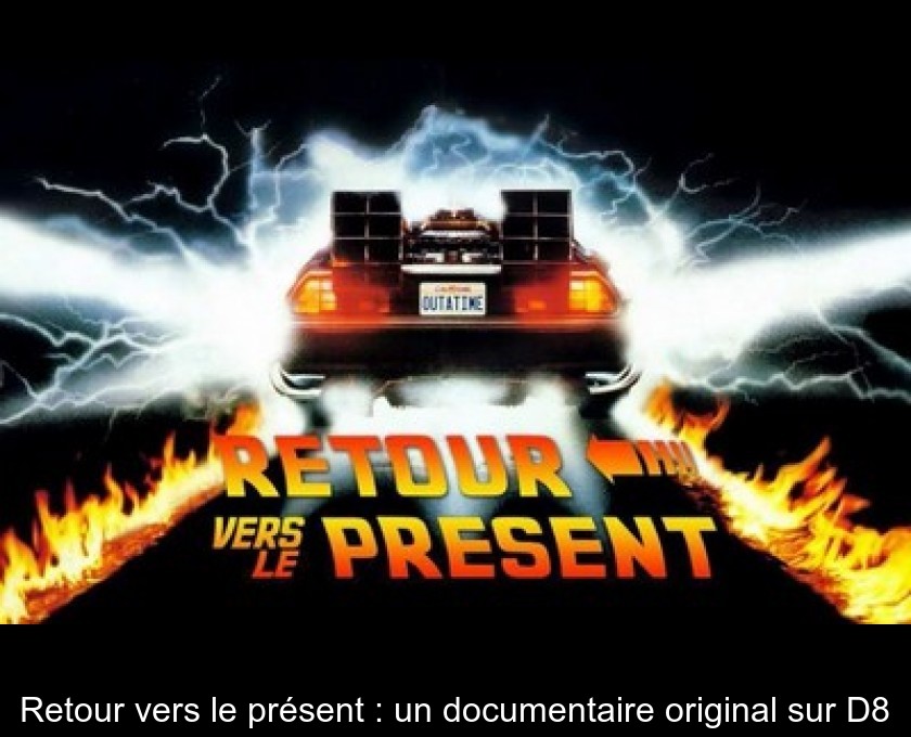 Retour vers le présent : un documentaire original sur D8