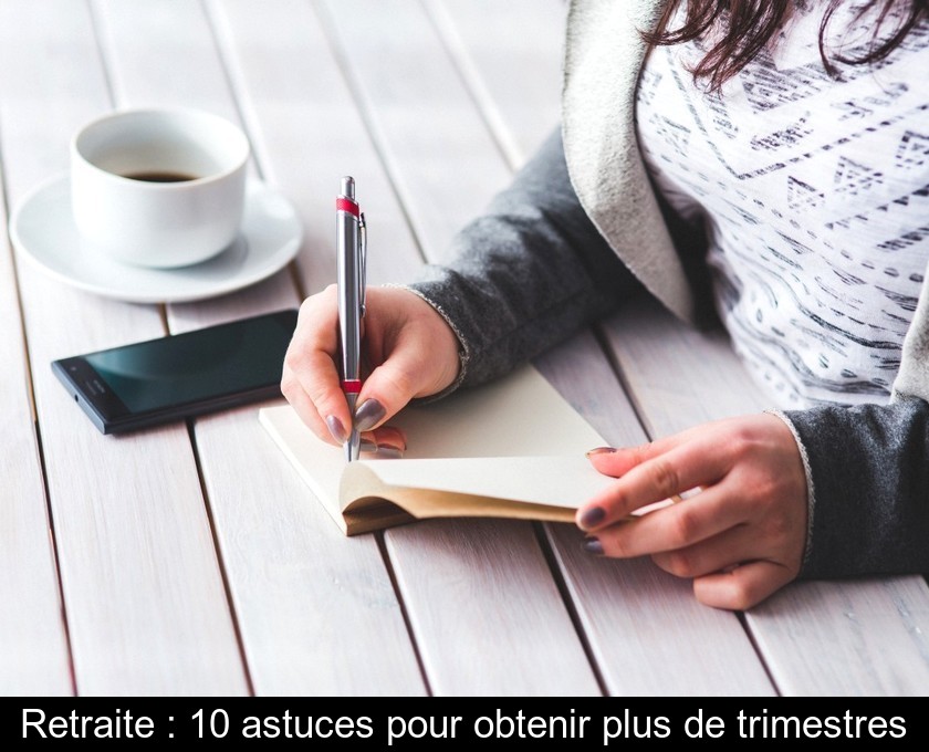 Retraite : 10 astuces pour obtenir plus de trimestres