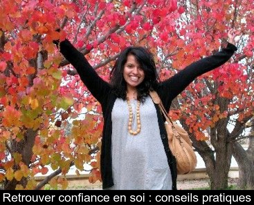 Retrouver confiance en soi : conseils pratiques Retrouver confiance en soi : conseils pratiques