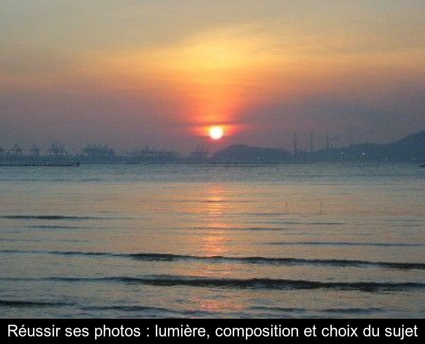 Réussir ses photos : lumière, composition et choix du sujet Réussir ses photos : lumière, composition et choix du sujet
