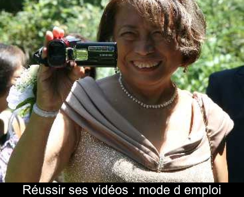 Réussir ses vidéos : mode d'emploi